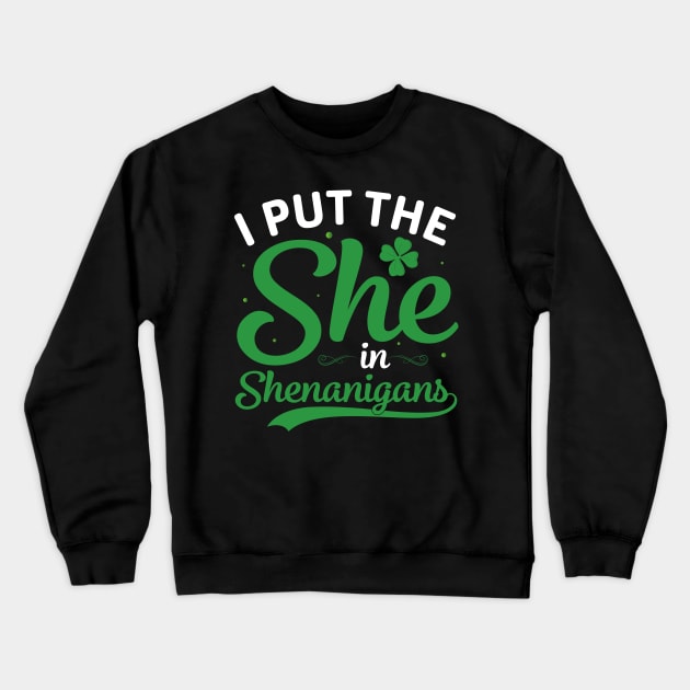 I Put The She in Shenanigans Crewneck Sweatshirt by Seaside Designs